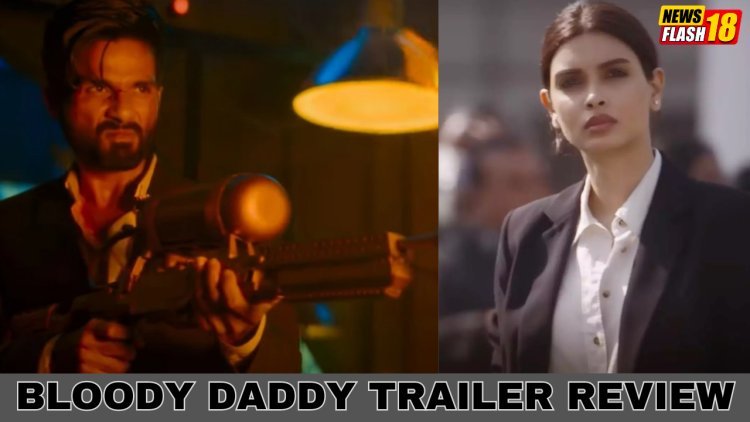 Bloody Daddy Trailer Review: Shahid Kapoor Delivers Explosive Action In A Thrilling, High-Octane Rollercoaster Ride That Leaves Audiences Exhilarated