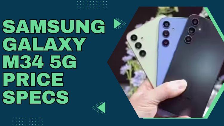 Samsung Galaxy M34 5G: Samsung Unveils Galaxy With 120 Hz Super AMOLED Display And 8 GB RAM