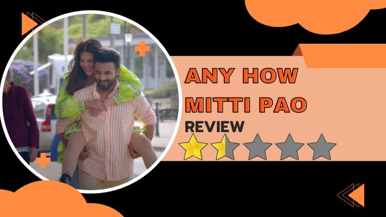 Any How Mitti Pao Movie Review: Lacks Creativity, Delivers Stale Humor Leaving Audiences Unimpressed With Dull Jokes