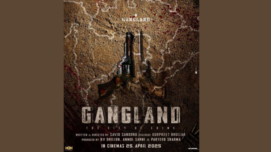 Gangland: Highly Anticipated Punjabi Thriller Is All Set For Release In 2025, First Intense Poster Unveiled